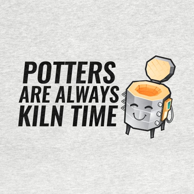 Potter are Always Kiln Time by SillyShirts